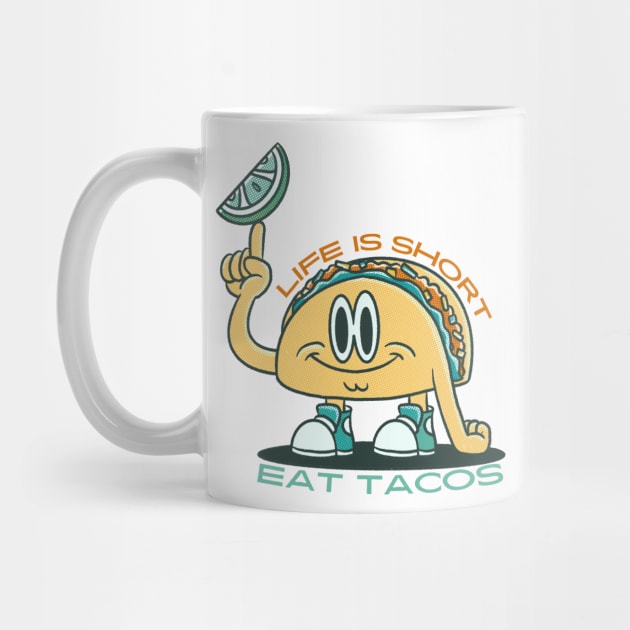 Life is Short Eat Tacos by graphicsbyedith